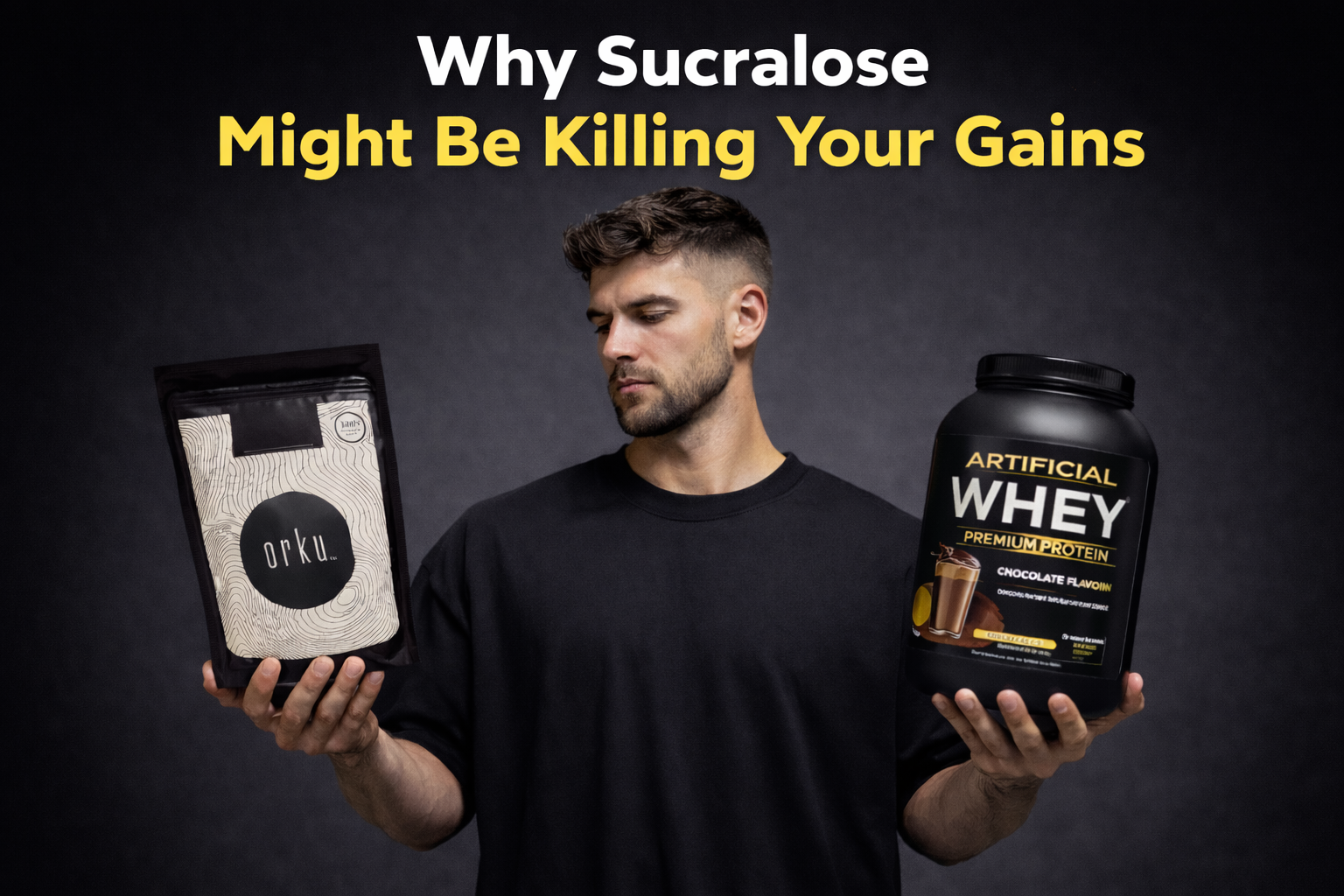 Man holding an artificial Whey Protein comparing it to a natural Whey Protein and showcasing the hidden dangers of an artificial sweetener called sucralose.
